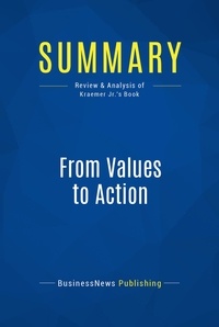 Publishing Businessnews - Summary: From Values to Action - Review and Analysis of Kraemer Jr.'s Book.