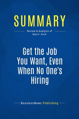 Publishing Businessnews - Summary: Get the Job You Want, Even When No One's Hiring - Review and Analysis of Myers' Book.
