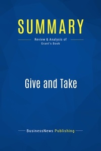 Publishing Businessnews - Summary: Give and Take - Review and Analysis of Grant's Book.