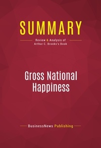 Publishing Businessnews - Summary: Gross National Happiness - Review and Analysis of Arthur C. Brooks's Book.