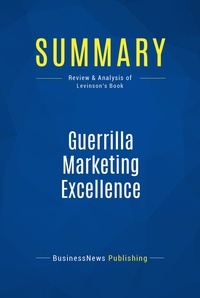 Publishing Businessnews - Summary: Guerrilla Marketing Excellence - Review and Analysis of Levinson's Book.