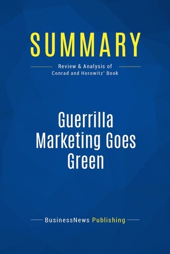 Publishing Businessnews - Summary: Guerrilla Marketing Goes Green - Review and Analysis of Conrad and Horowitz' Book.