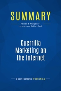 Publishing Businessnews - Summary: Guerrilla Marketing on the Internet - Review and Analysis of Levinson and Rubin's Book.