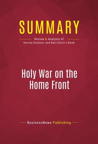Publishing Businessnews - Summary: Holy War on the Home Front - Review and Analysis of Harvey Kushner and Bart Davis's Book.