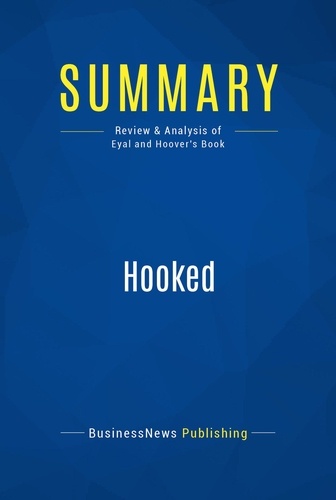 Publishing Businessnews - Summary: Hooked - Review and Analysis of Eyal and Hoover's Book.