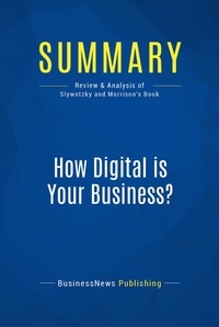 Publishing Businessnews - Summary: How Digital is Your Business ? - Review and Analysis of Slywotzky and Morrison's Book.