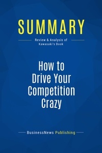 Publishing Businessnews - Summary: How to Drive Your Competition Crazy - Review and Analysis of Kawasaki's Book.
