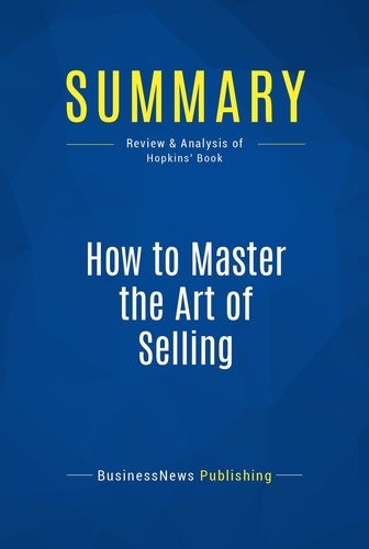 Publishing Businessnews - Summary: How to Master the Art of Selling - Review and Analysis of Hopkins' Book.