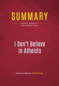 Publishing Businessnews - Summary: I Don't Believe in Atheists - Review and Analysis of Chris Hedges's Book.