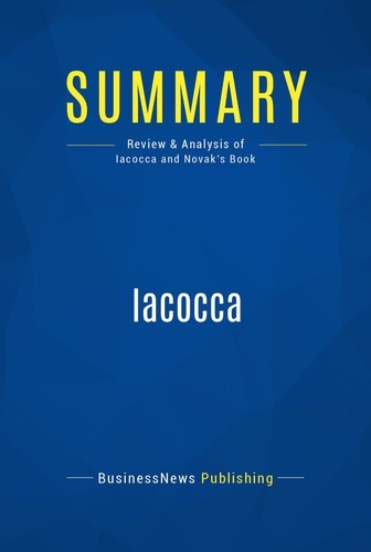 Publishing Businessnews - Summary: Iacocca - Review and Analysis of Iacocca and Novak's Book.