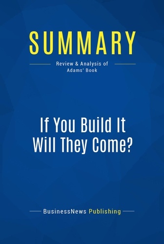 Publishing Businessnews - Summary: If You Build It Will They Come? - Review and Analysis of Adams' Book.