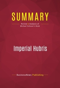 Publishing Businessnews - Summary: Imperial Hubris - Review and Analysis of Michael Scheuer's Book.
