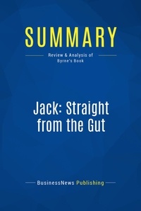 Publishing Businessnews - Summary: Jack: Straight from the Gut - Review and Analysis of Byrne's Book.