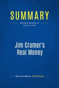 Publishing Businessnews - Summary: Jim Cramer's Real Money - Review and Analysis of Cramer's Book.