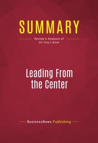 Publishing Businessnews - Summary: Leading From the Center - Review and Analysis of Gil Troy's Book.