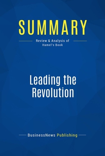 Publishing Businessnews - Summary: Leading the Revolution - Review and Analysis of Hamel's Book.