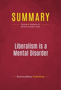Publishing Businessnews - Summary: Liberalism is a Mental Disorder - Review and Analysis of Michael Savage's Book.