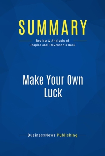 Publishing Businessnews - Summary: Make Your Own Luck - Review and Analysis of Shapiro and Stevenson's Book.