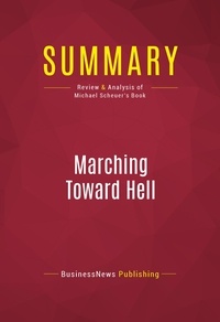Publishing Businessnews - Summary: Marching Toward Hell - Review and Analysis of Michael Scheuer's Book.