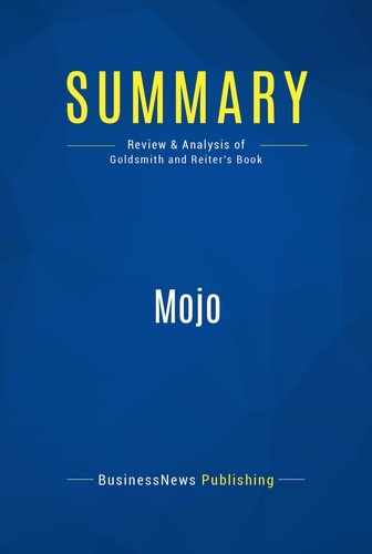 Publishing Businessnews - Summary: Mojo - Review and Analysis of Goldsmith and Reiter's Book.