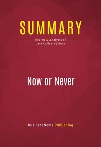 Publishing Businessnews - Summary: Now or Never - Review and Analysis of Jack Cafferty's Book.