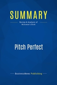 Publishing Businessnews - Summary: Pitch Perfect - Review and Analysis of Bill McGowan's Book.