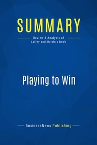 Publishing Businessnews - Summary: Playing to Win - Review and Analysis of Lafley and Martin's Book.