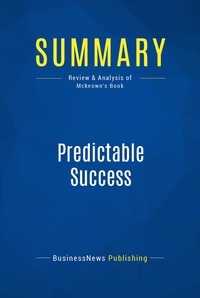 Publishing Businessnews - Summary: Predictable Success - Review and Analysis of Mckeown's Book.