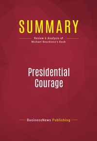 Publishing Businessnews - Summary: Presidential Courage - Review and Analysis of Michael Beschloss's Book.