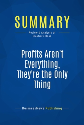 Publishing Businessnews - Summary: Profits Aren't Everything, They're The Only Thing - Review and Analysis of Cloutier's Book.