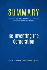Publishing Businessnews - Summary: Re-Inventing the Corporation - Review and Analysis of Naisbitt and Aburdene's Book.