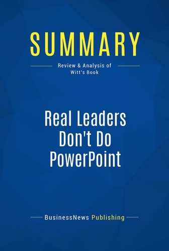 Publishing Businessnews - Summary: Real Leaders Don't Do PowerPoint - Review and Analysis of Witt's Book.