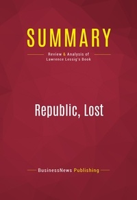 Publishing Businessnews - Summary: Republic, Lost - Review and Analysis of Lawrence Lessig's Book.