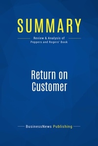Publishing Businessnews - Summary: Return on Customer - Review and Analysis of Peppers and Rogers' Book.