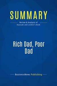 Publishing Businessnews - Summary: Rich Dad, Poor Dad - Review and Analysis of Kiyosaki and Lechter's Book.