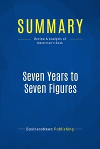 Publishing Businessnews - Summary: Seven Years to Seven Figures - Review and Analysis of Masterson's Book.
