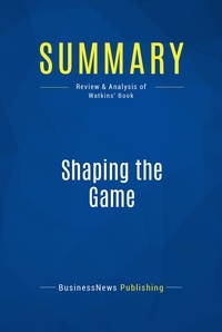 Publishing Businessnews - Summary: Shaping the Game - Review and Analysis of Watkins' Book.