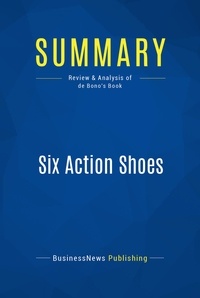 Publishing Businessnews - Summary: Six Action Shoes - Review and Analysis of de Bono's Book.