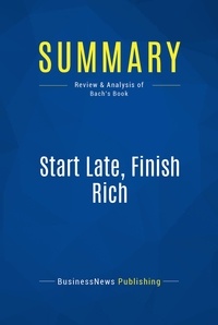 Publishing Businessnews - Summary: Start Late, Finish Rich - Review and Analysis of Bach's Book.