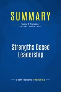 Publishing Businessnews - Summary: Strengths Based Leadership - Review and Analysis of Rath and Conchie's Book.