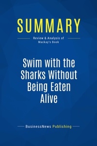 Publishing Businessnews - Summary: Swim with the Sharks Without Being Eaten Alive - Review and Analysis of Mackay's Book.