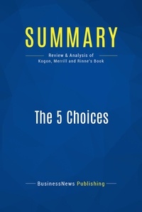 Publishing Businessnews - Summary: The 5 Choices - Review and Analysis of Kogon, Merrill and Rinne's Book.