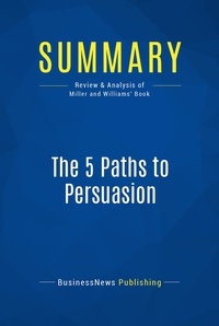 Publishing Businessnews - Summary: The 5 Paths to Persuasion - Review and Analysis of Miller and Williams' Book.