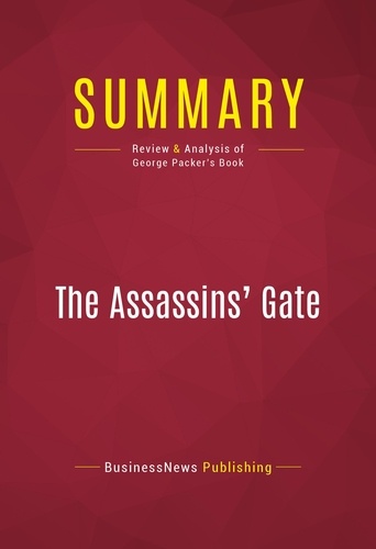 Publishing Businessnews - Summary: The Assassins' Gate - Review and Analysis of George Packer's Book.