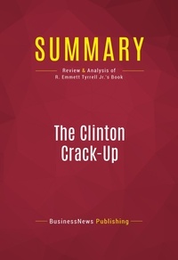 Publishing Businessnews - Summary: The Clinton Crack-Up - Review and Analysis of R. Emmett Tyrrell Jr.'s Book.