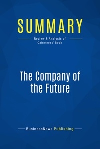 Publishing Businessnews - Summary: The Company of the Future - Review and Analysis of Cairncross' Book.