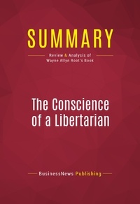 Publishing Businessnews - Summary: The Conscience of a Libertarian - Review and Analysis of Wayne Allyn Root's Book.