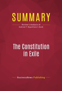 Publishing Businessnews - Summary: The Constitution in Exile - Review and Analysis of Andrew P. Napolitano's Book.