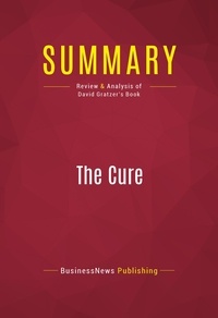 Publishing Businessnews - Summary: The Cure - Review and Analysis of David Gratzer's Book.