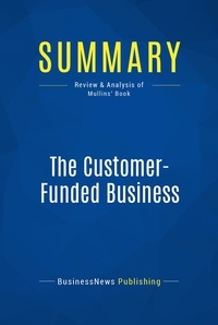 Publishing Businessnews - Summary: The Customer-Funded Business - Review and Analysis of Mullins' Book.
